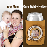 Mum You Are Brew-tiful Stubby Holder